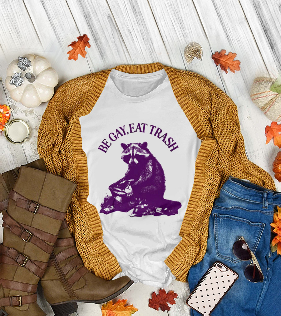 Be Gay Eat Trash Raccoon T-Shirt