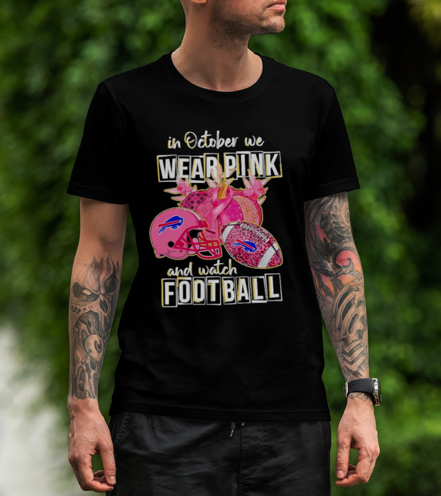 In October We Wear Pink And Watch Football Buffalo Bills T-Shirt