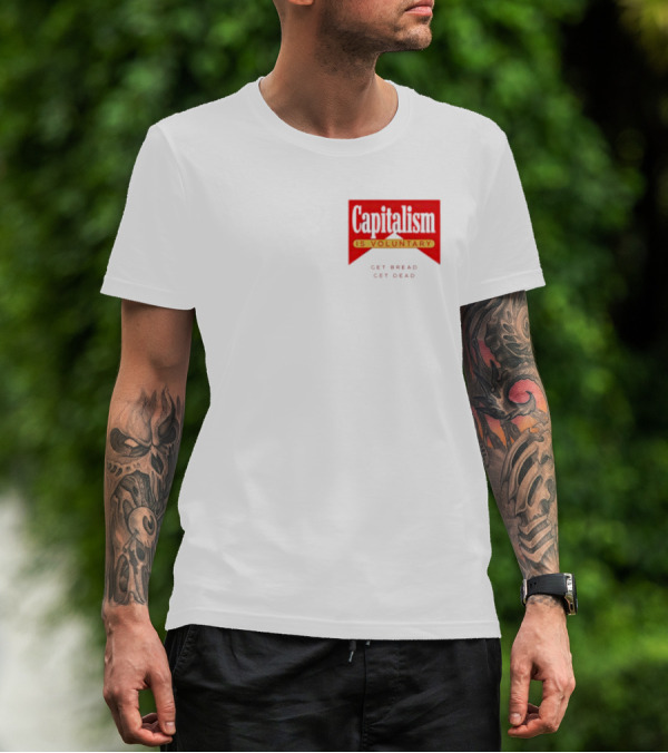 Capitalism Is Voluntary Get Bread Get Dead T-Shirt