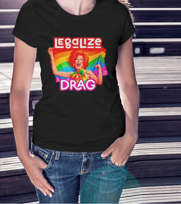 Legalize Drag Rainbow T-Shirt