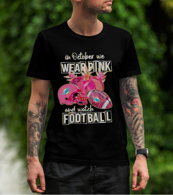 In October We Wear Pink Miami Dolphins Football Breast Cancer Awareness T-Shirt