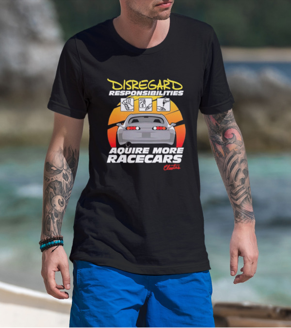 Disregard Responsibilities Aquire More Racecars Cleetus T-Shirt
