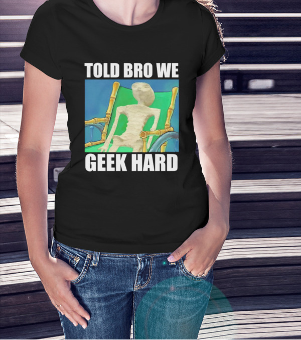Told Bro We Geek Hard Alien Chair Relaxation T-Shirt