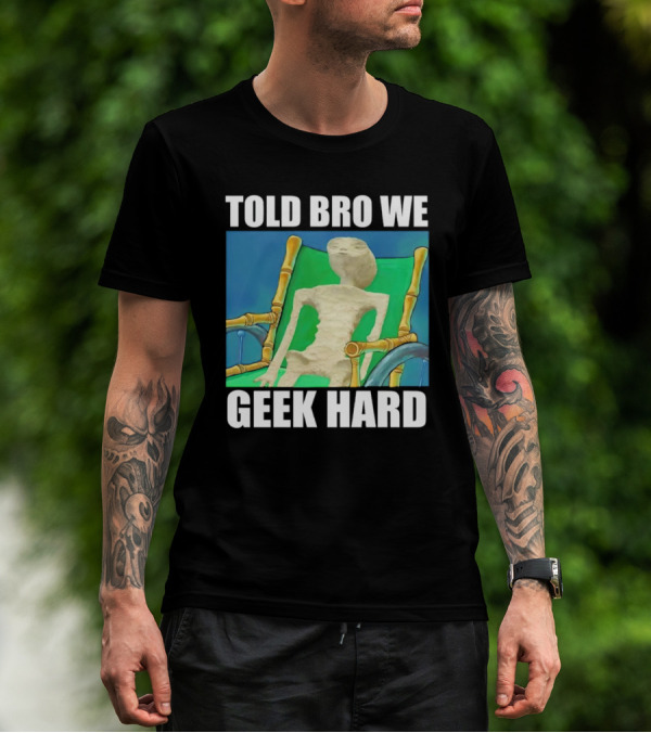 Told Bro We Geek Hard Alien Chair Relaxation T-Shirt