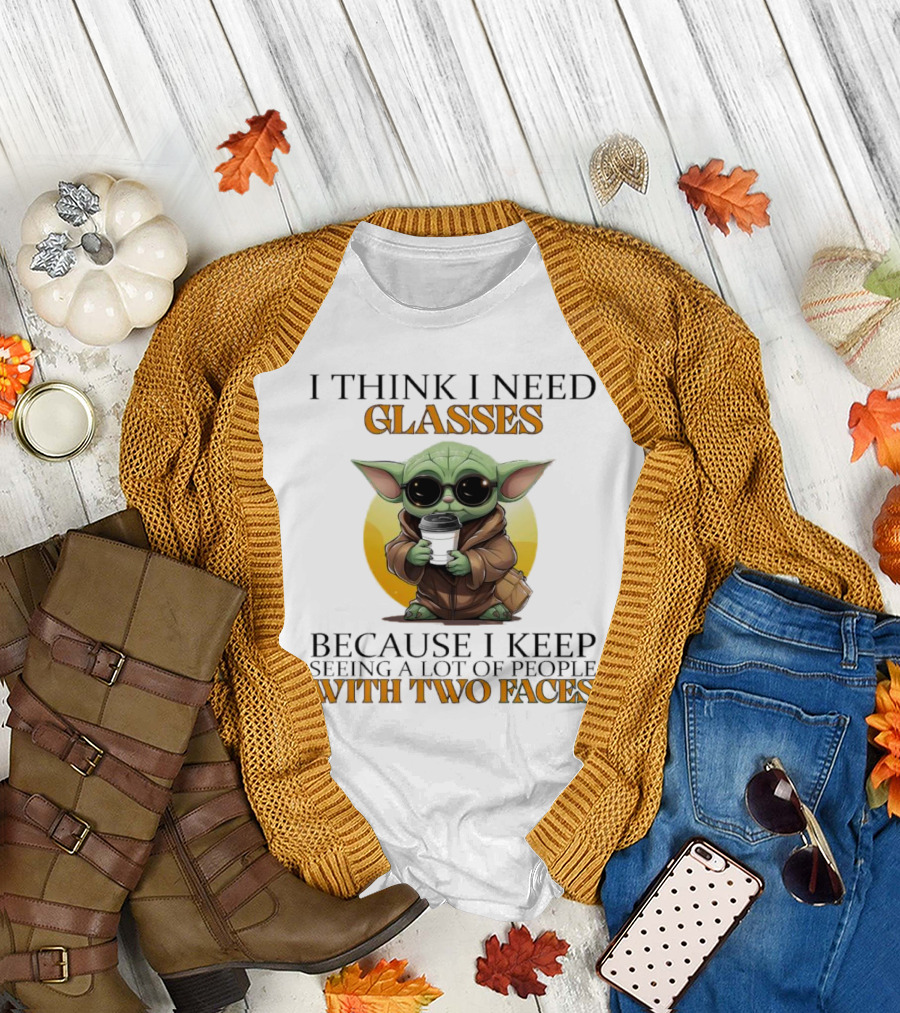 I Think I Need Glasses Because I Keep Seeing a Lot of People With Two Faces Baby Yoda T-Shirt