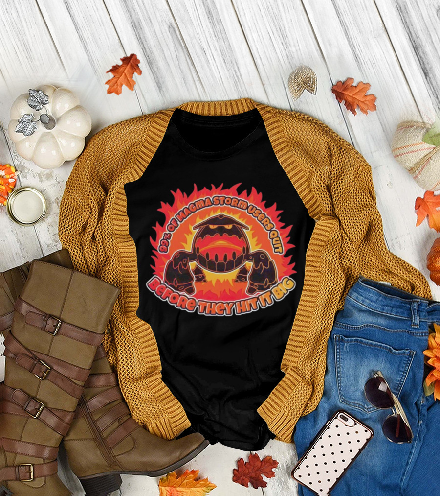 90% of Magma Storm Users Quit Before They Hit It Big T-Shirt