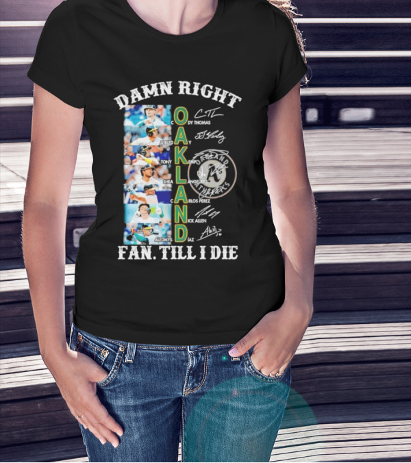 Damn Right Oakland Fan Till I Die Cody Thomas JJ Bleday Tony Kemp Shea Langeliers Nick Allen Signatures T-Shirt
