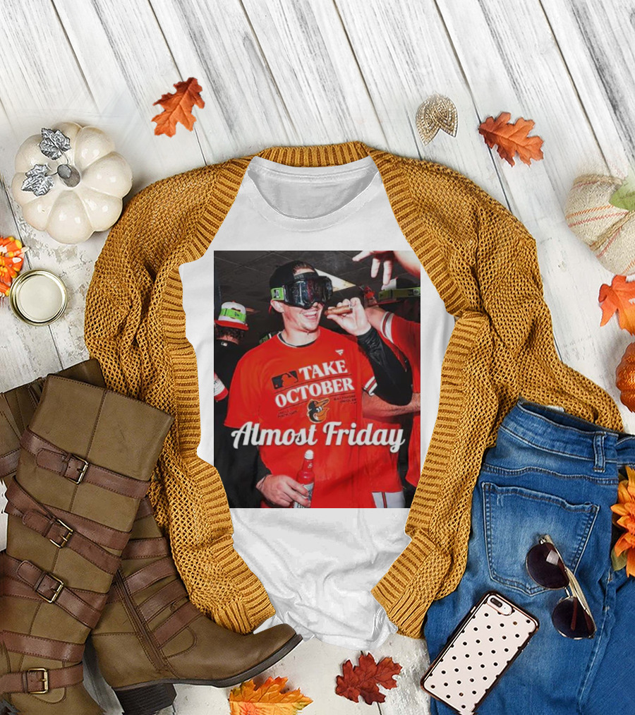Baltimore Orioles Take October Celebration Almost Friday T-Shirt