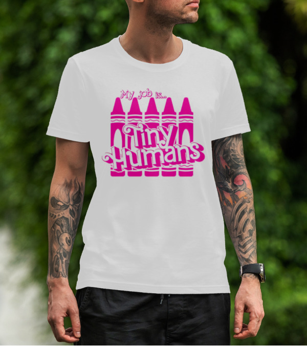 My Job Is Tiny Humans Pink Crayons T-Shirt