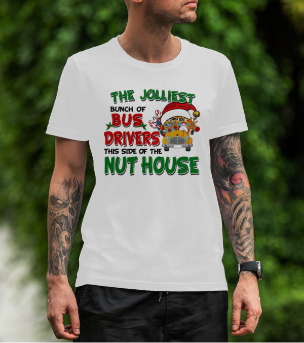 The Jolliest Bunch Of Bus Drivers This Side Of The Nut House Christmas Party Bus With Santa Hat And Reindeer T-Shirt