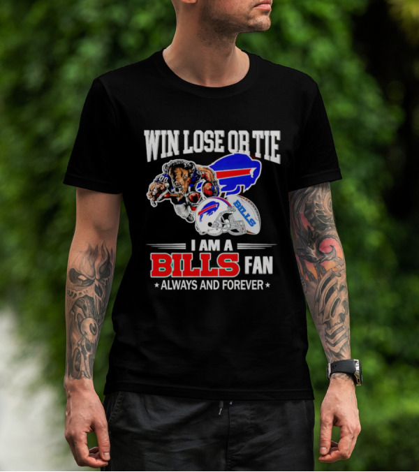 Win Lose Or Tie I Am A Buffalo Bills Fan Always And Forever T-Shirt