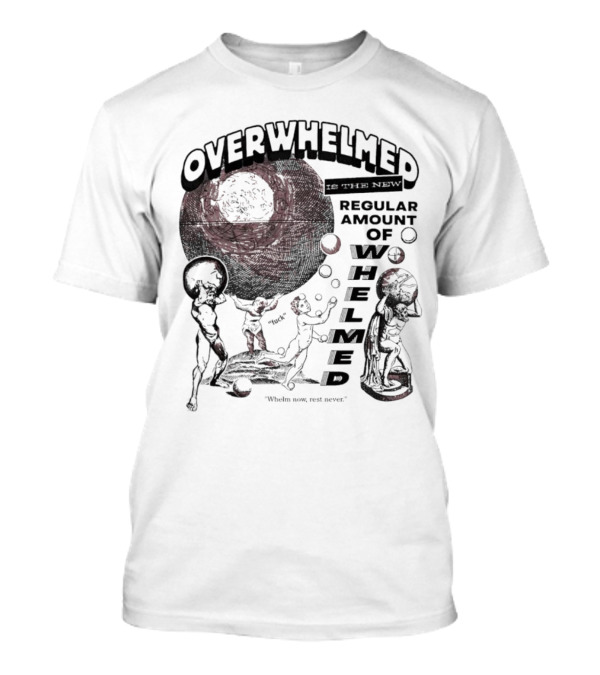 Overwhelmed Is The New Regular Amount Of Whelmed With Who's Who Not Seen T-Shirt