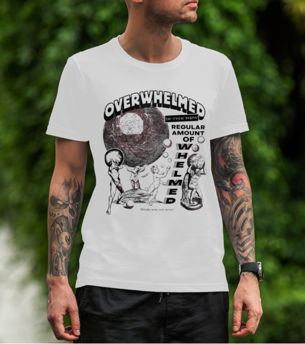 Overwhelmed Is The New Regular Amount Of Whelmed With Who's Who Not Seen T-Shirt