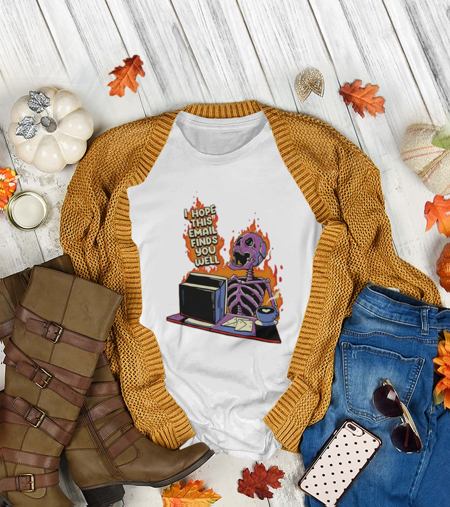 I Hope This Email Finds You Well Skeleton on Fire with Computer and Coffee T-Shirt