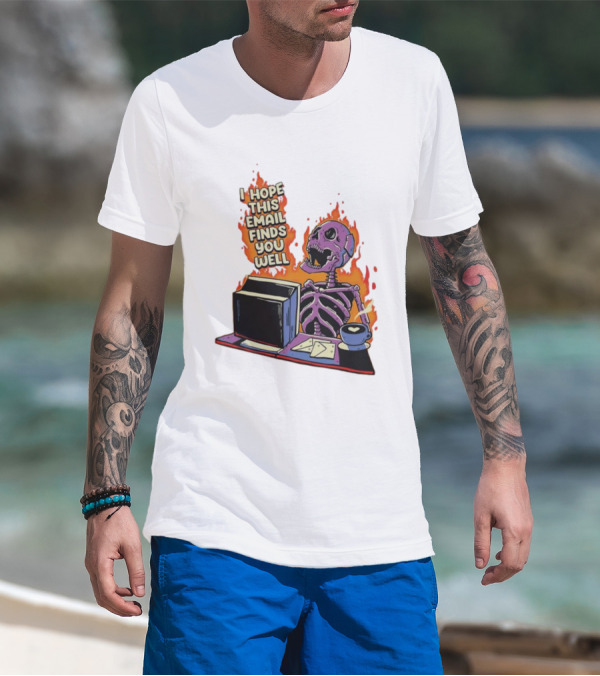 I Hope This Email Finds You Well Skeleton On Fire With Computer And Coffee T-Shirt