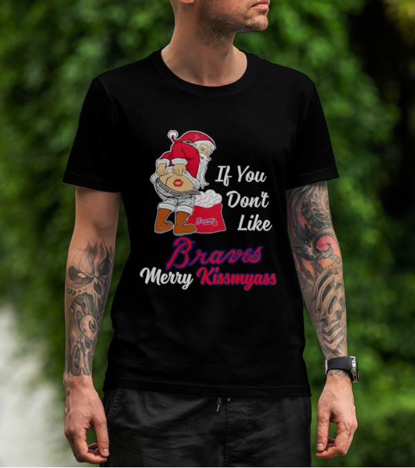 If You Don't Like Braves Merry Kissmyass Santa Claus T-Shirt