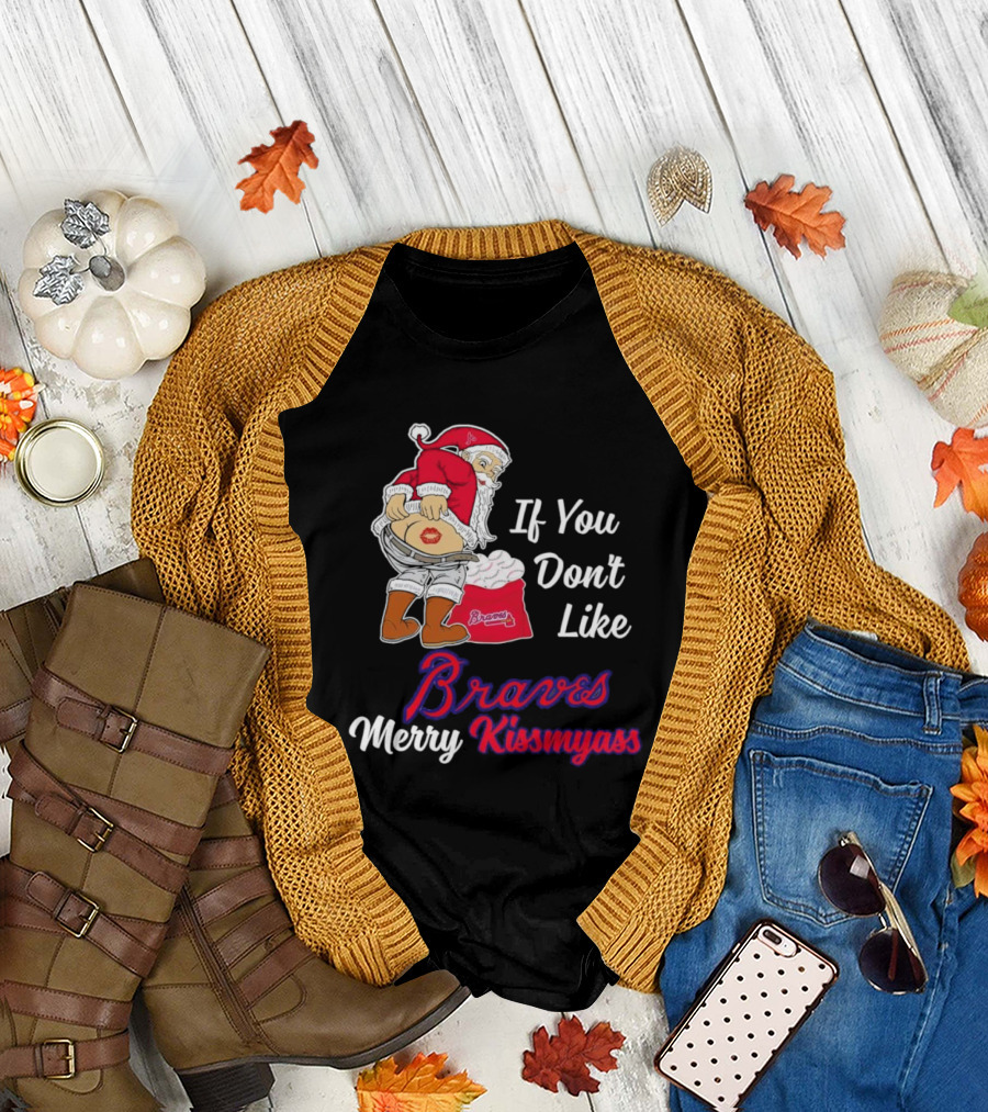 If You Don't Like Braves Merry Kissmyass Santa Claus T-Shirt