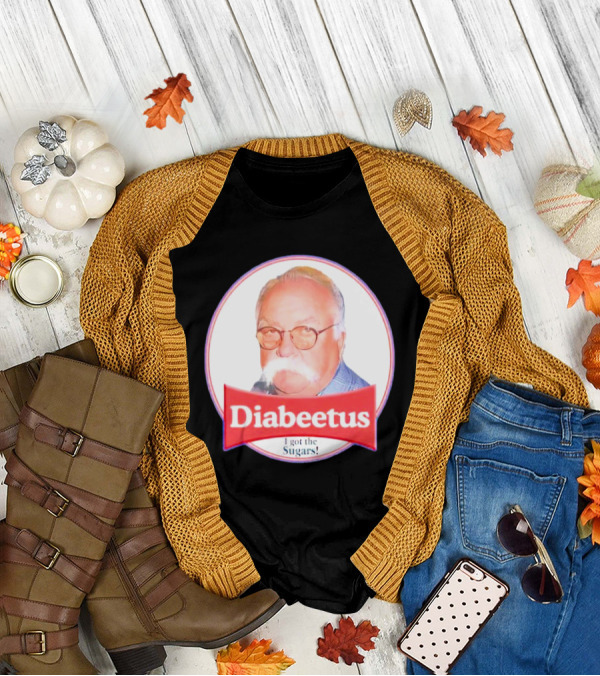 Diabeetus I Got The Sugars Wilford Brimley Meme T-Shirt