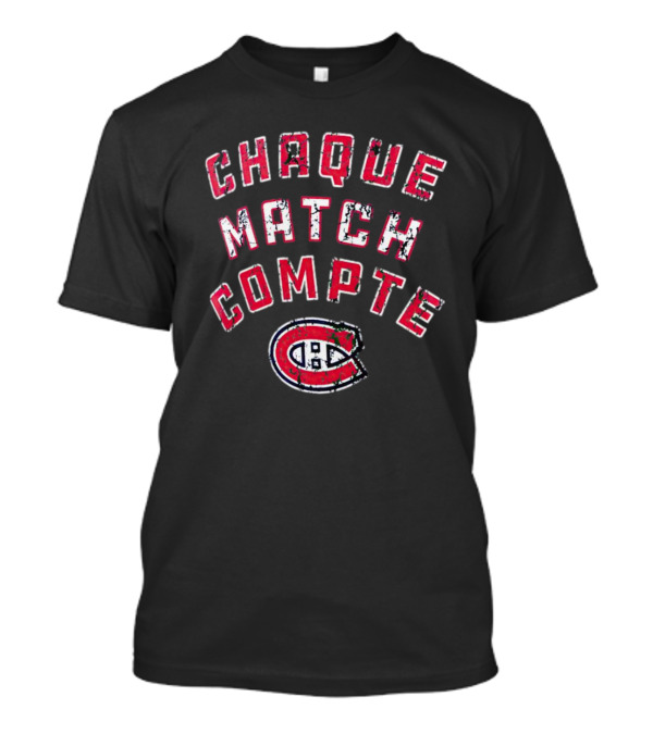 Montreal Canadiens Chaque Match Compte T-Shirt