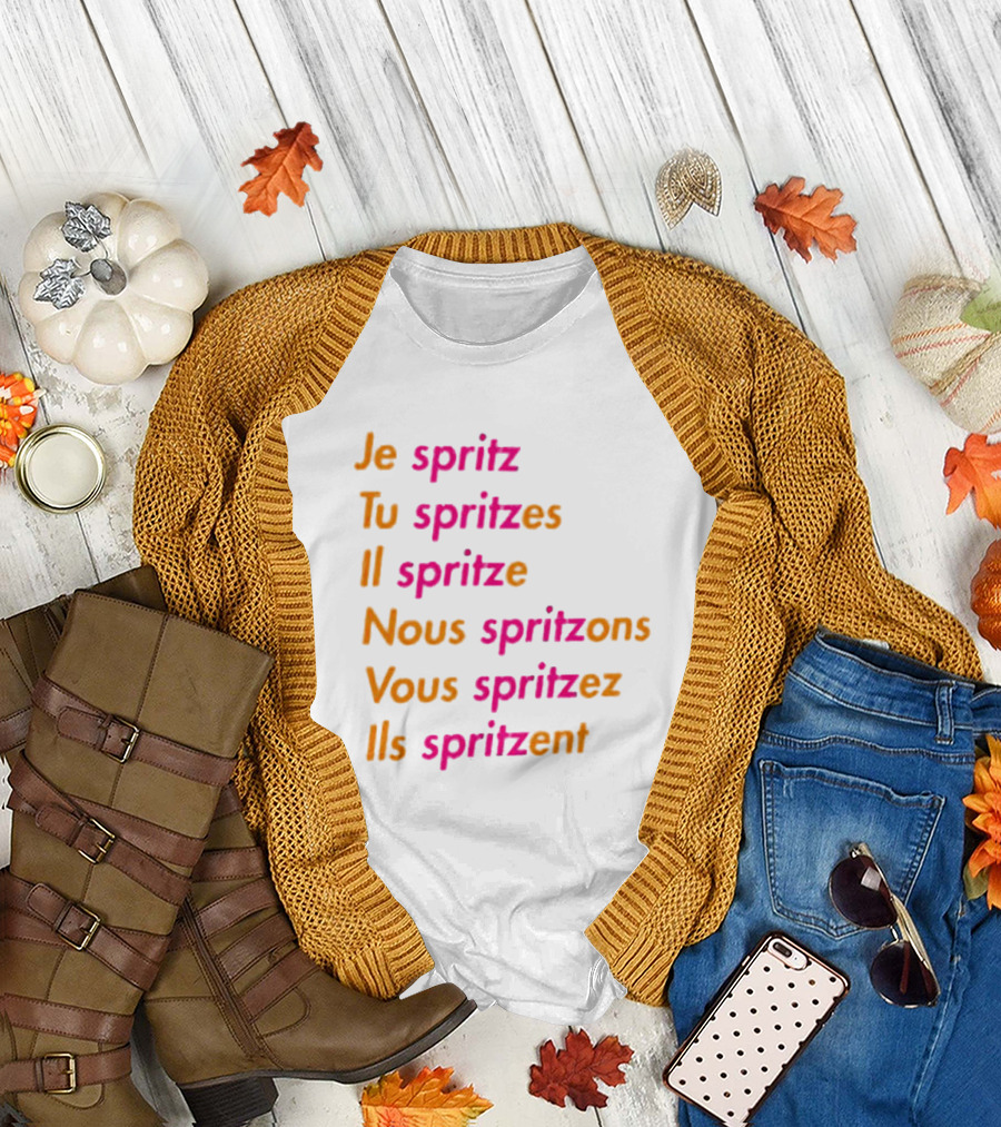 Je Spritz Tu Spritzes Il Spritze Nous Spritzons Vous Spritzez Ils Spritzent T-Shirt