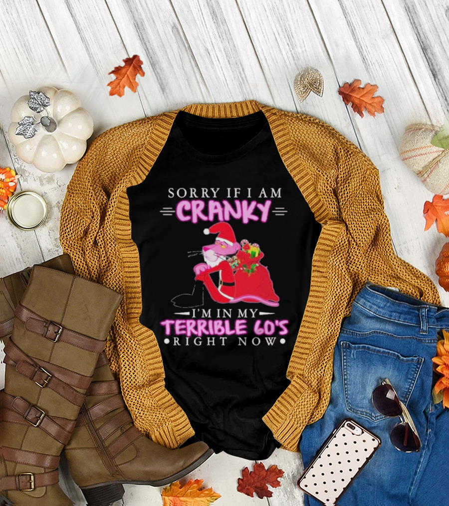 Sorry If I Am Cranky Pink Panther Santa I'm In My Terrible 60's Right Now T-Shirt