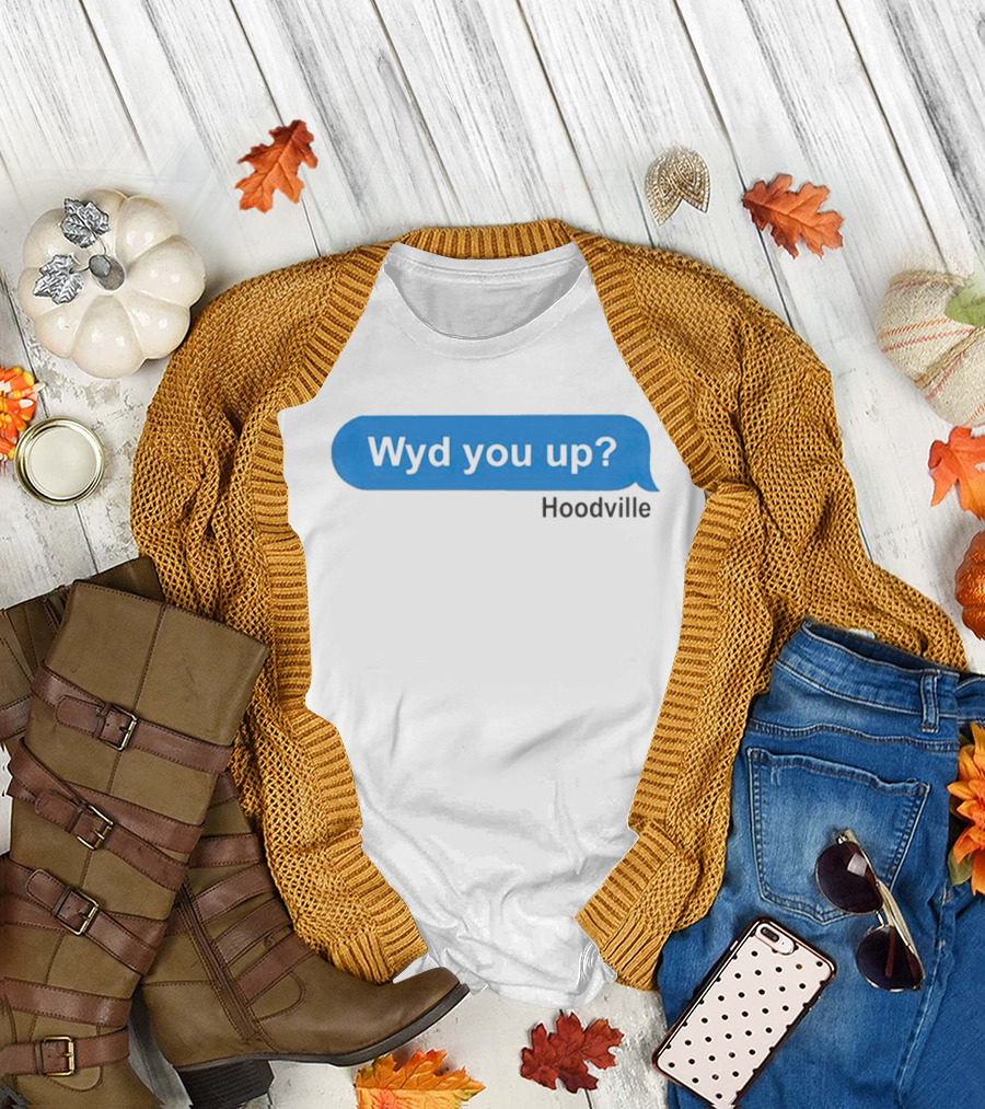 Wyd You Up Hoodville Text Bubble Message T-Shirt