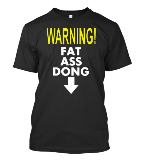 Warning Fat Ass Dong Arrow Down T-Shirt