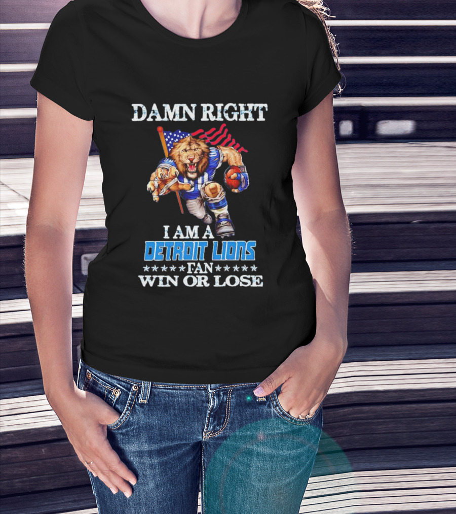 Damn Right I Am A Detroit Lions Fan Win Or Lose Mascot US Flag T-Shirt