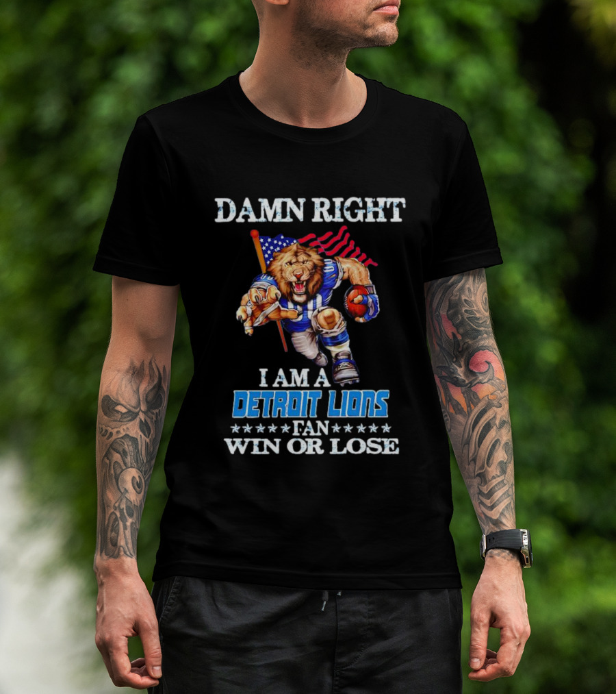 Damn Right I Am A Detroit Lions Fan Win Or Lose Mascot US Flag T-Shirt