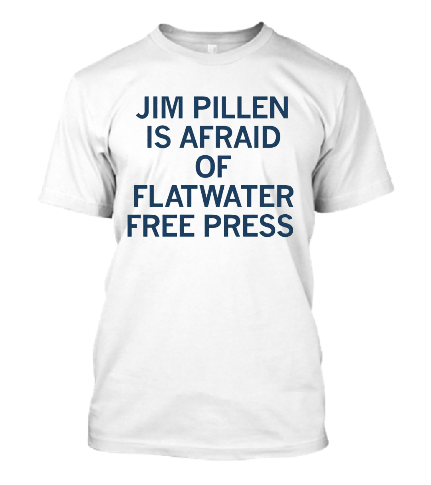 Jim Pillen Is Afraid Of Flatwater Free Press T-Shirt