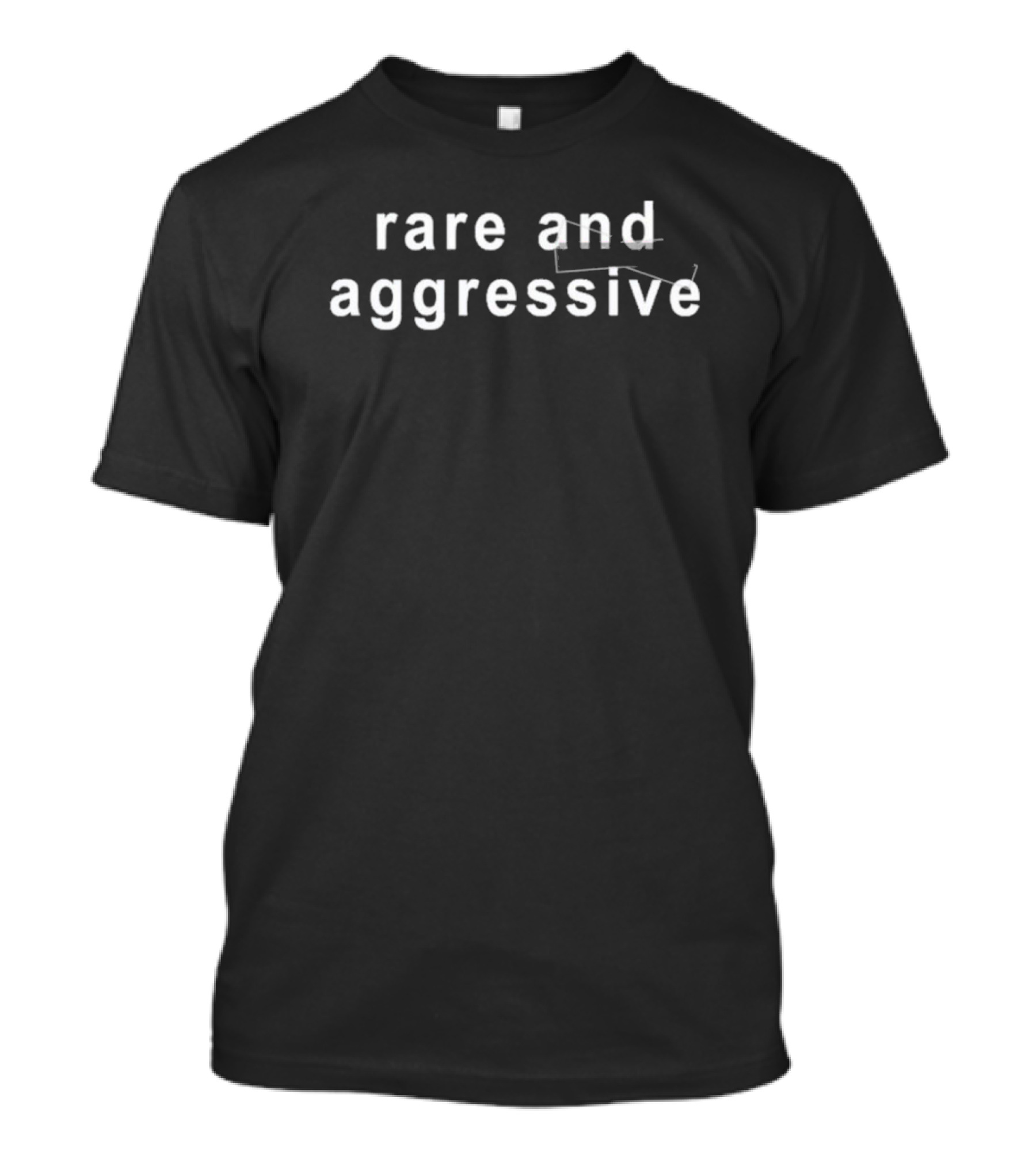 Rare And Aggressive T-Shirt