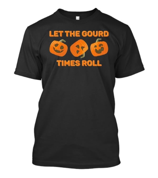 Let The Gourd Times Roll Pumpkin Halloween T-Shirt