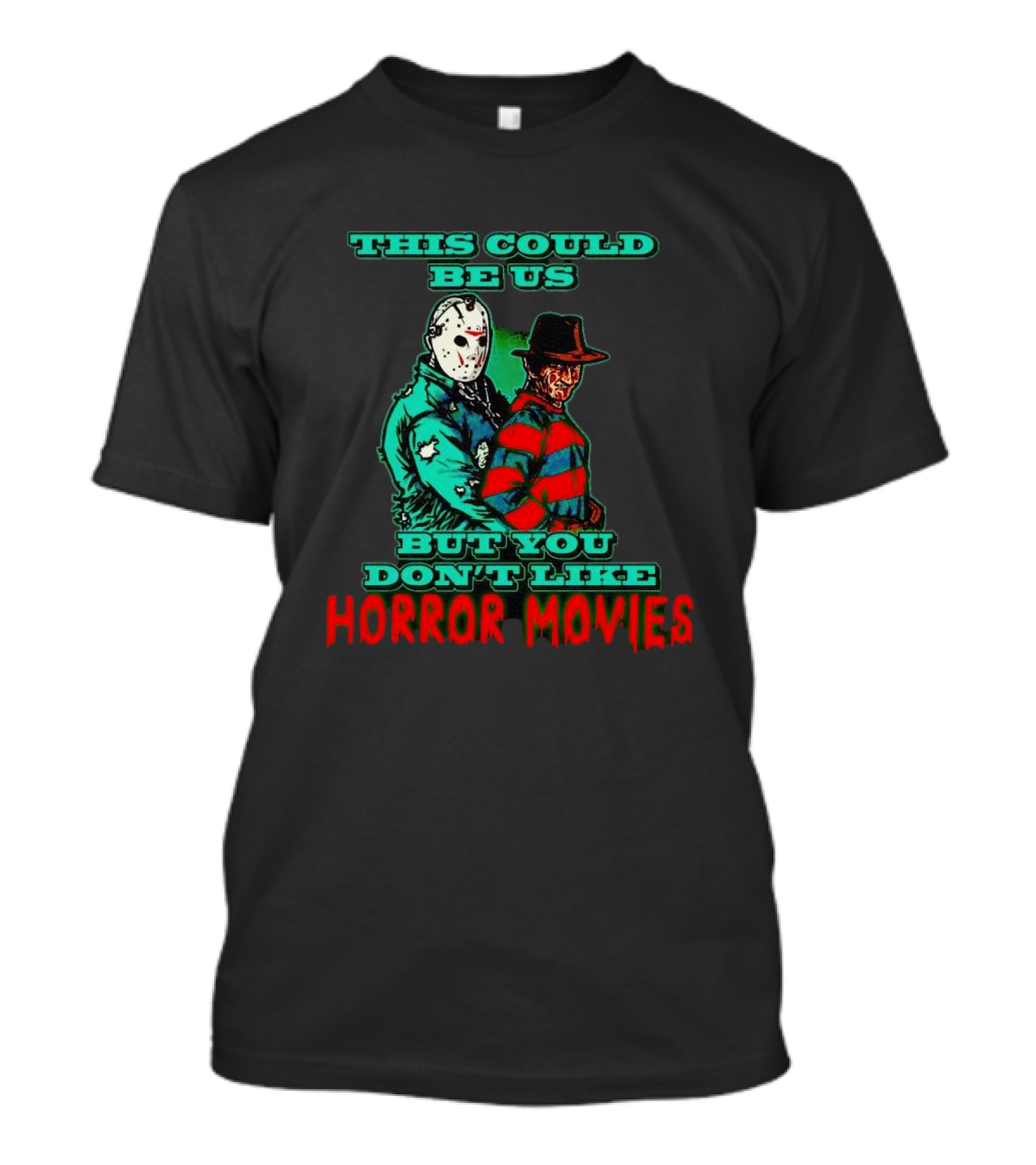 This Could Be Us But You Don’t Like Horror Movies T-Shirt