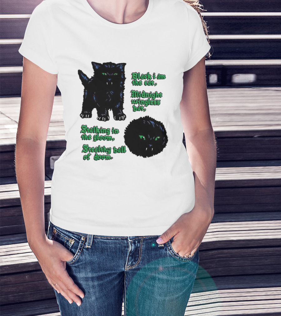 Black I Am The Cat Midnight Wingless Bat Stalking In The Gloom Stealthy Ball Of Doom T-Shirt