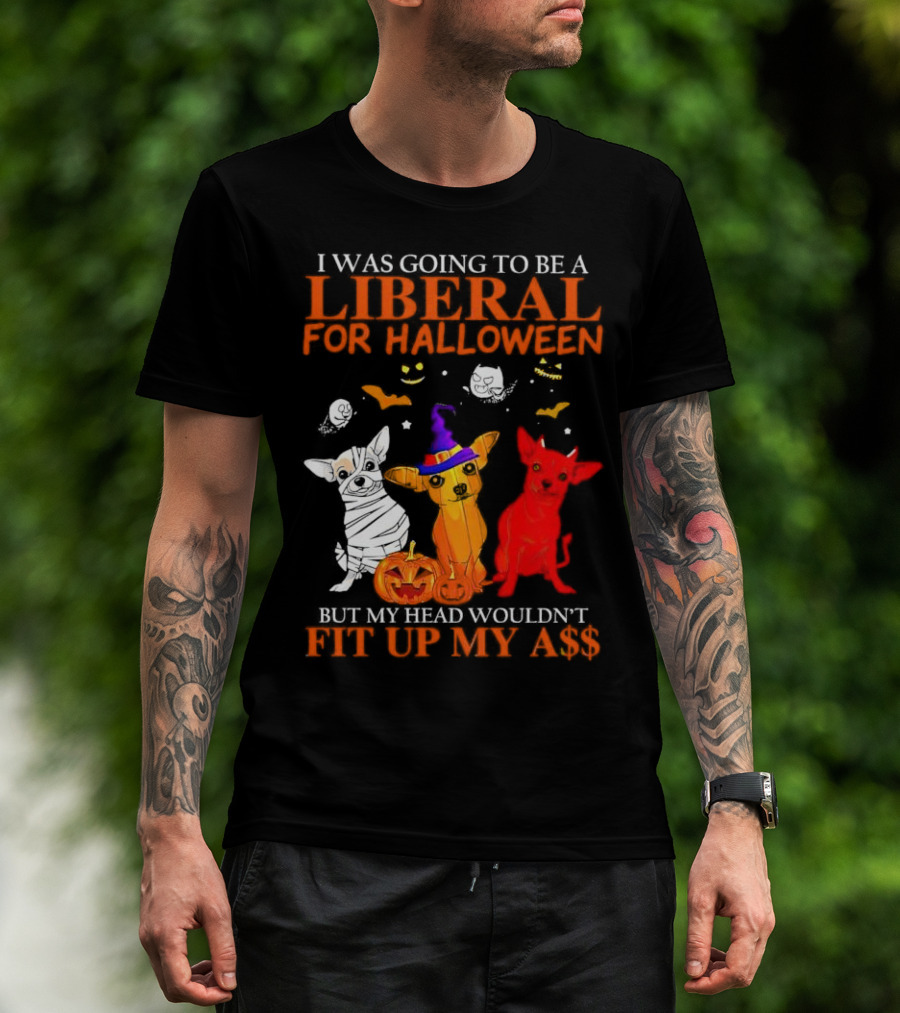 I Was Going To Be A Liberal For Halloween But My Head Wouldn't Fit Up My A$$ Dogs Halloween Pumpkins And Bats T-Shirt