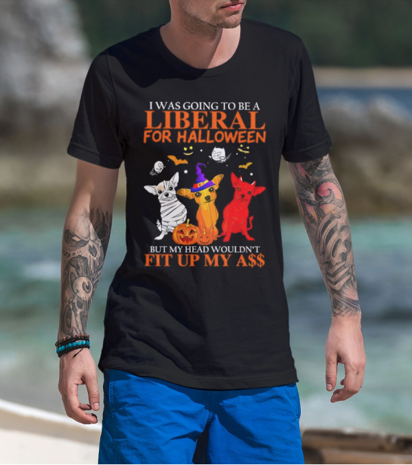 I Was Going To Be A Liberal For Halloween But My Head Wouldn't Fit Up My A$$ Dogs Halloween Pumpkins And Bats T-Shirt
