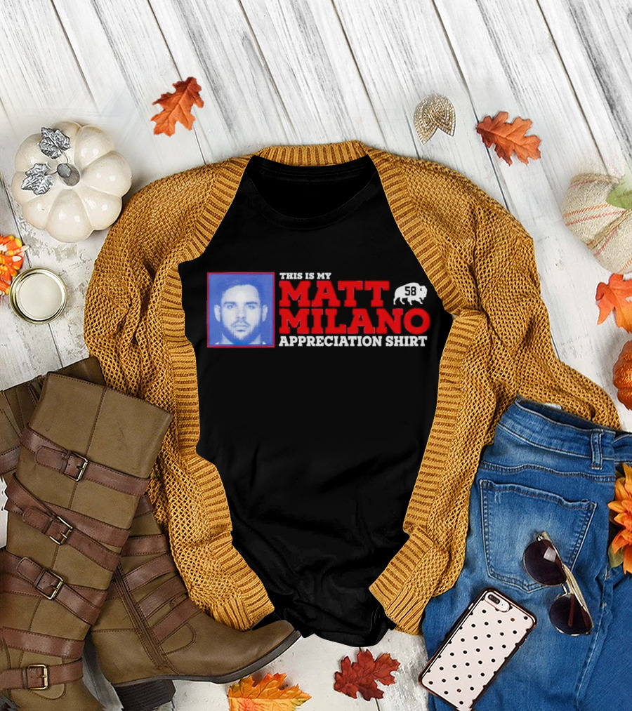 THIS IS MY MATT MILANO APPRECIATION SHIRT 58 BUFFALO FOOTBALL T-Shirt