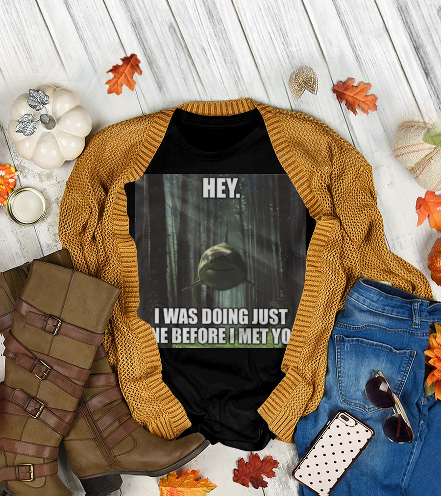 Hey I Was Doing Just Fine Before I Met You Shark in Forest Scene T-Shirt