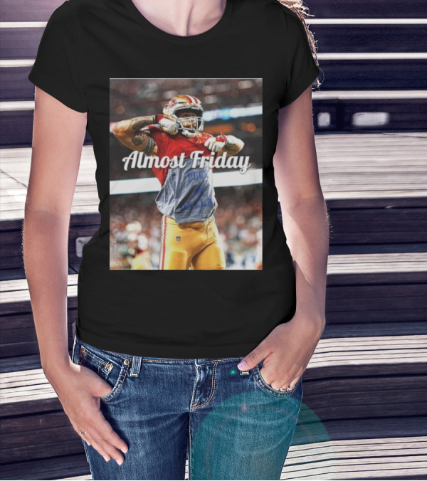 Almost Friday TD Celebration San Francisco Football Excitement T-Shirt