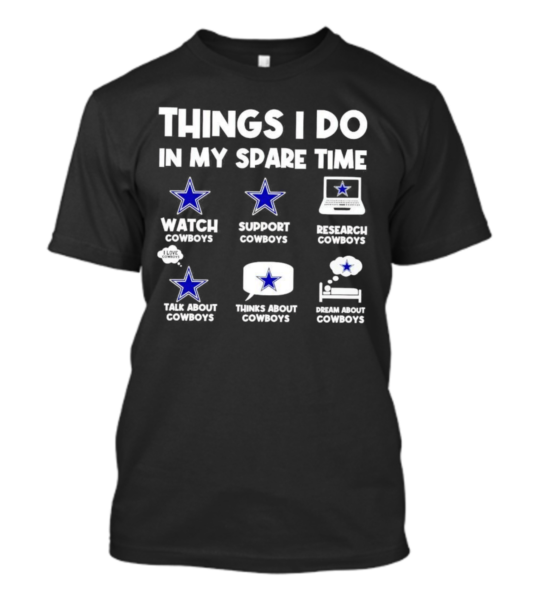 Things I Do In My Spare Time Watch Cowboys Support Cowboys Research Cowboys Talk About Cowboys Thinks About Cowboys Dream About Cowboys T-Shirt
