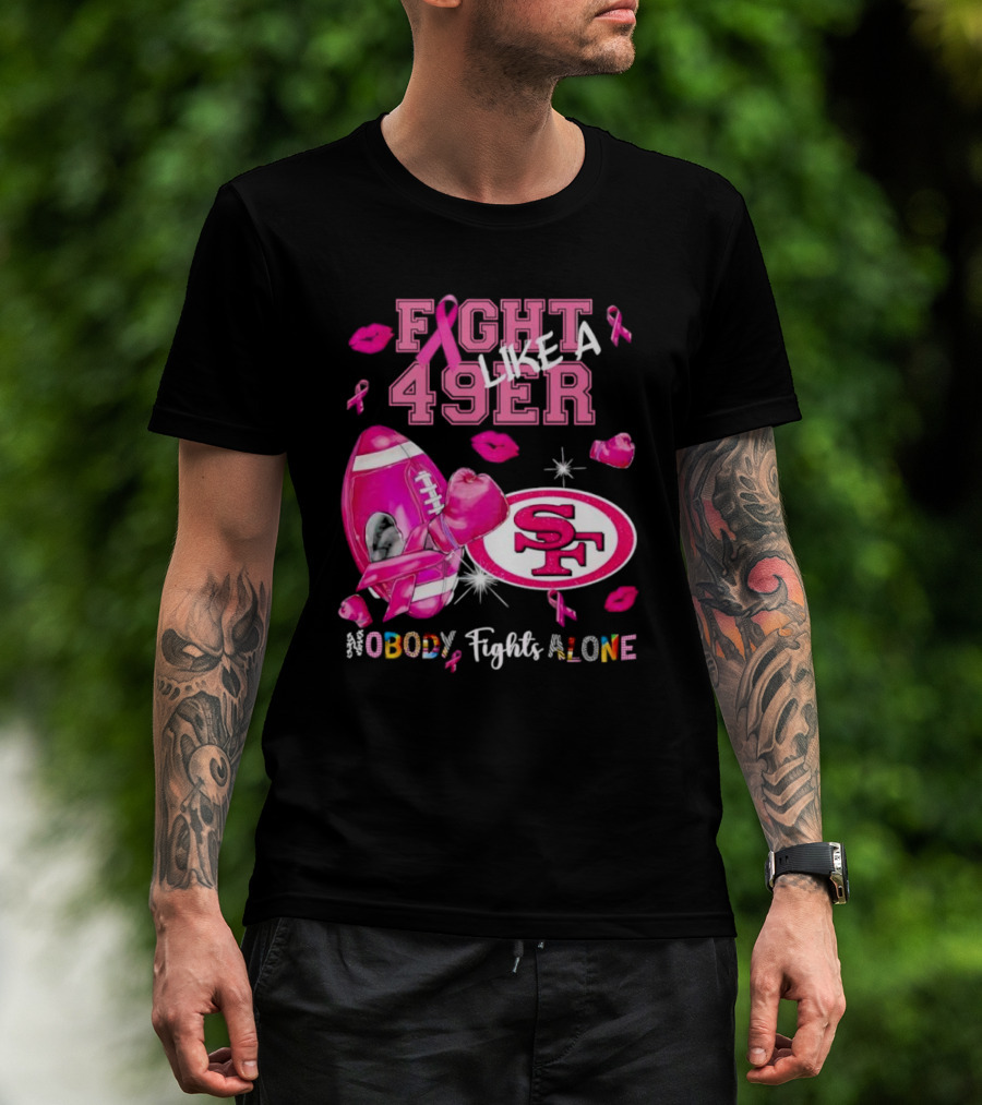 Fight Like A 49er SF Nobody Fights Alone Breast Cancer Awareness T-Shirt