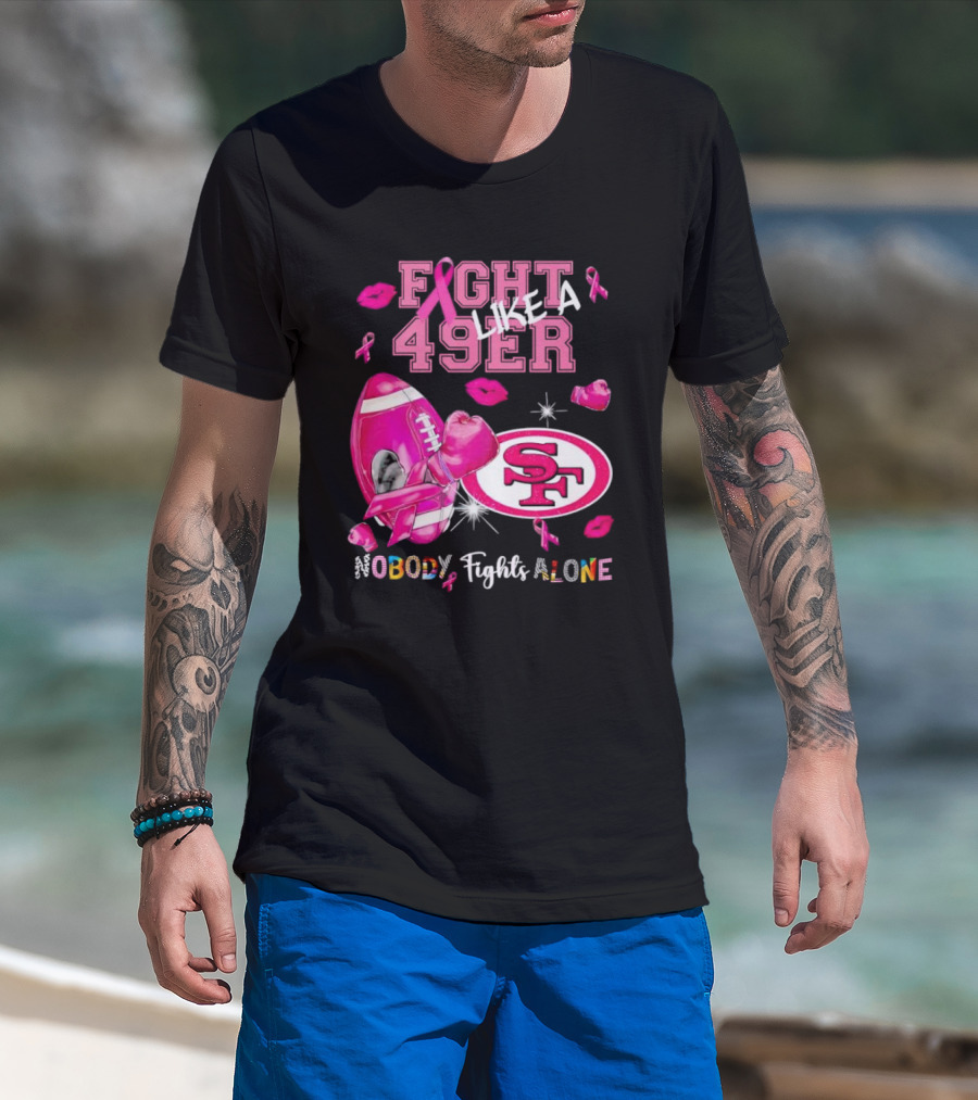 Fight Like A 49er SF Nobody Fights Alone Breast Cancer Awareness T-Shirt