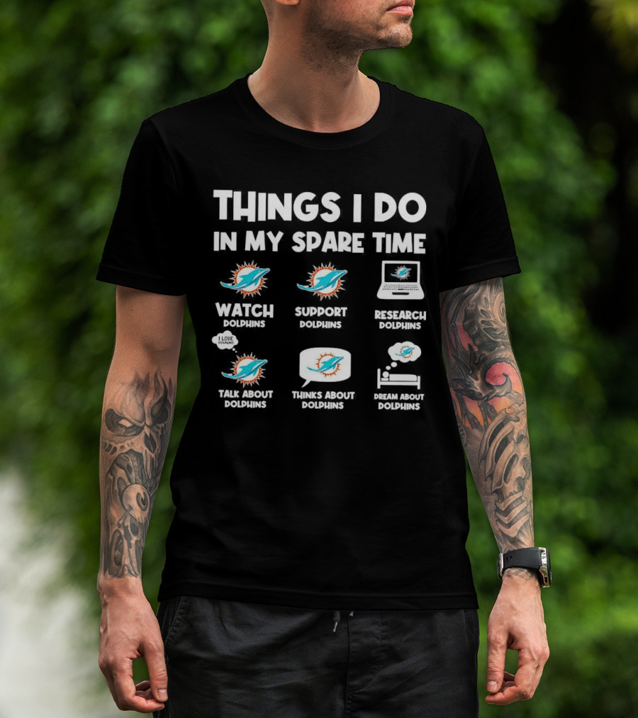 Things I Do In My Spare Time Watch Support Research Talk About Thinks About Dream About Dolphins Miami T-Shirt