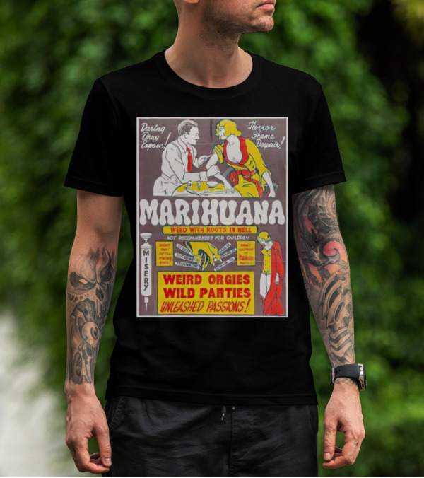 Marihuana Weird Orgies Wild Parties Unleashed Passions Horror Shame Despair Daring Drug Expose Weed With Roots In Hell Misery Not Recommended For Children T-Shirt
