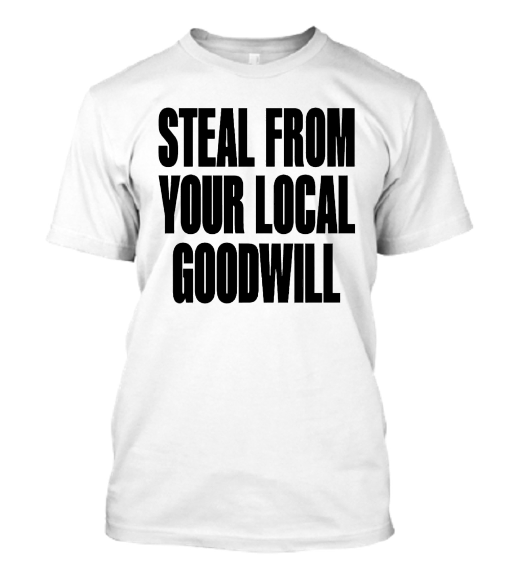 Steal From Your Local Goodwill T-Shirt