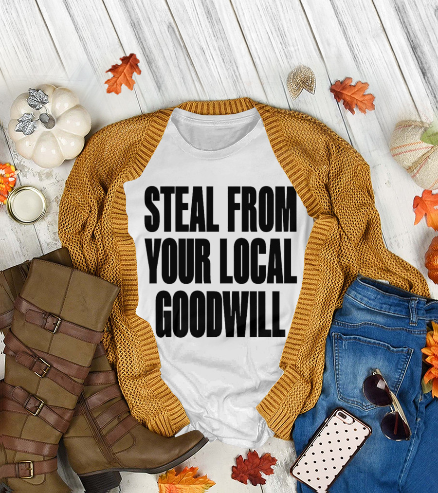 Steal from Your Local Goodwill T-Shirt