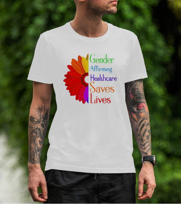 Gender Affirming Healthcare Saves Lives Sunflower T-Shirt