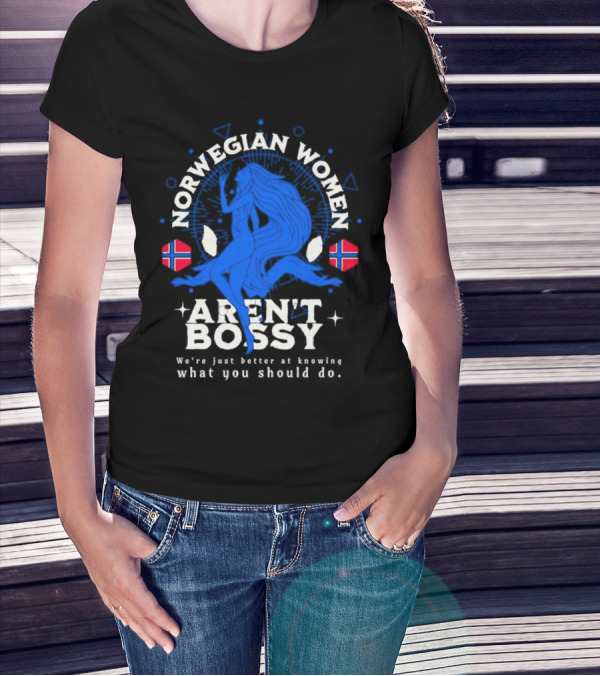 Norwegian Women Aren’t Bossy We’re Just Better At Knowing What You Should Do T-Shirt