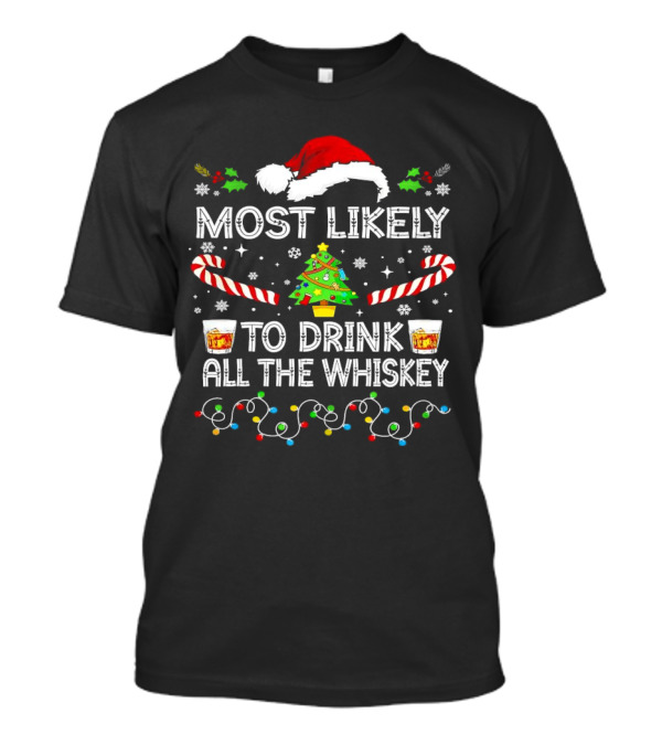 Most Likely To Drink All The Whiskey Christmas Santa Hat Candy Canes Christmas Tree Lights T-Shirt