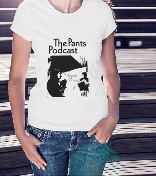 The Pants Podcast Concrete And Cocktails Conversation T-Shirt